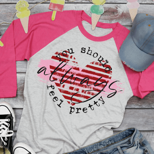 ALWAYS FEEL PRETTY Shirt