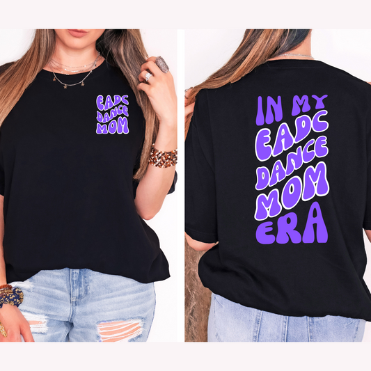 In My EADC Dance Mom Era T-shirt