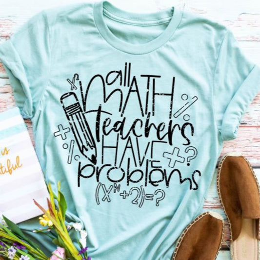 MATH TEACHERS HAVE PROBLEMS Tee
