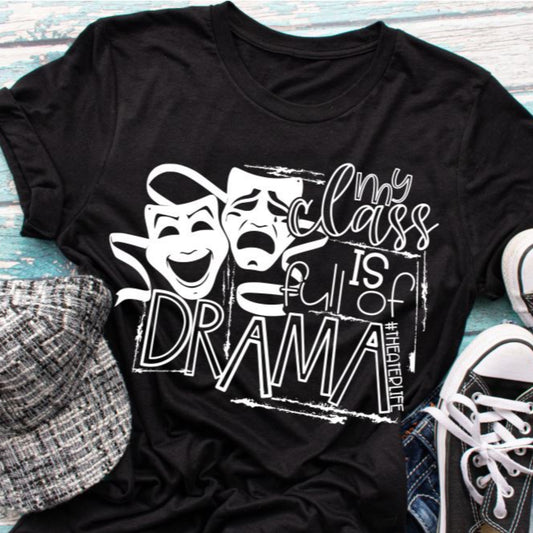 MY CLASS IS FULL OF DRAMA Tee
