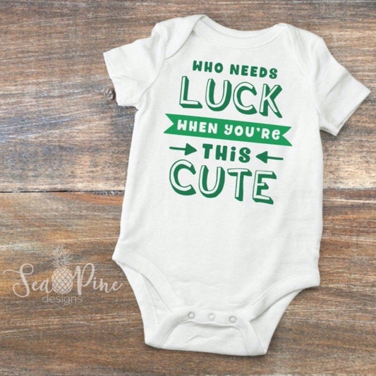 WHO NEEDS LUCK? [Infant Bodysuit] - Sea Pine Designs